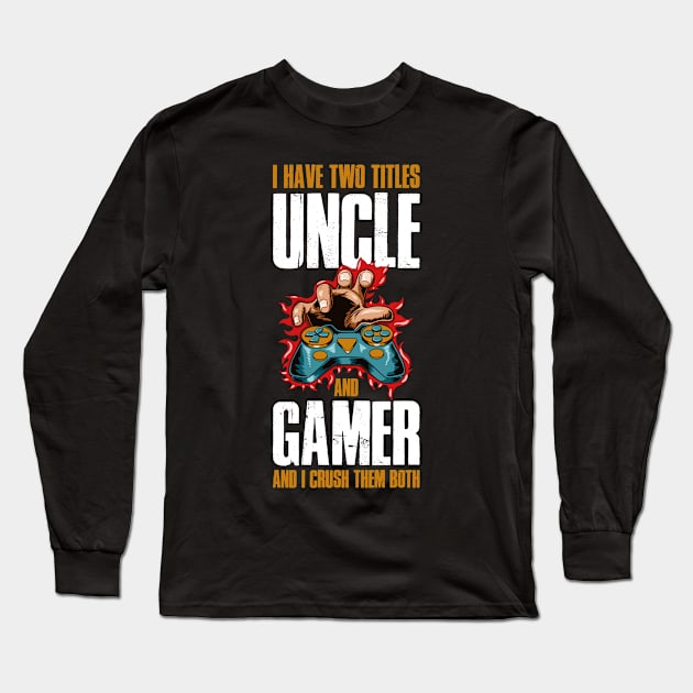 I Have Two Titles Uncle And Gamer Funny Uncle Gift Long Sleeve T-Shirt by CatRobot